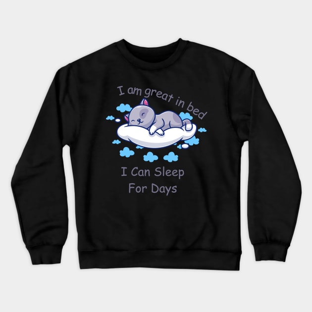 I'm Great in Bed I Can Sleep For Days Crewneck Sweatshirt by Truly